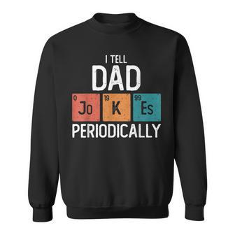 I Tell Dad Jokes Periodically Fathers Day Chemical Pun Sweatshirt - Monsterry AU