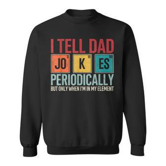 I Tell Dad Jokes Periodically Father's Day Dad Sweatshirt | Mazezy UK