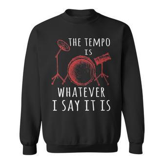The Tempo Is Whatever I Say It Is Best Cool Drummer Sweatshirt | Mazezy UK