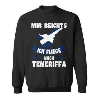 Teneriffa Mir Reichts Ich Fly Nach Teneriffa S Sweatshirt - Seseable
