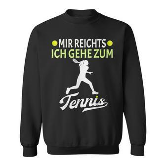 Tennis Player Mir Reichts Ich Gehe Zum Tennis Sweatshirt - Seseable