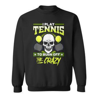 Tennis Players Play Tennis Burn Off Crazy Sweatshirt - Monsterry AU
