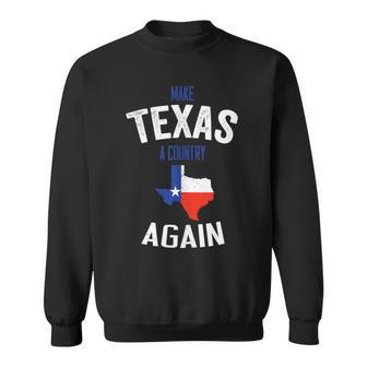Make Texas A Country Again Texas Patriotic South Sweatshirt - Monsterry DE