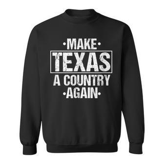 Make Texas A Country Again Patriotic Southern Sarcasm Sweatshirt - Monsterry DE