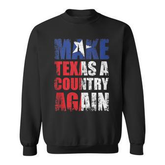 Make Texas A Country Again Secede Independent State Sweatshirt - Monsterry
