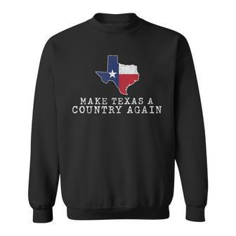 Make Texas A Country Again Graphic White Idea Sweatshirt - Monsterry