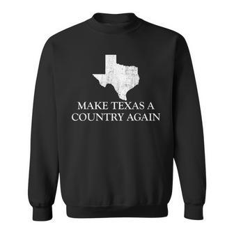 Make Texas A Country Again Texas Secede Texas Exit Texit Sweatshirt - Monsterry DE