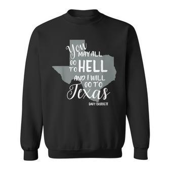 Texas You May All Go To Hell And I Will Go To Texas Sweatshirt - Monsterry