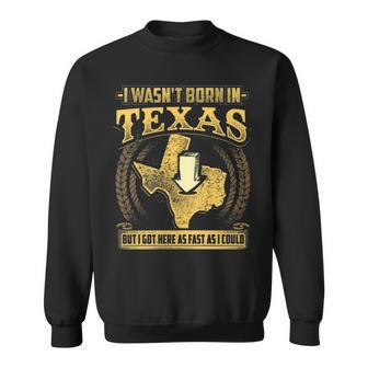 Texas Wasn't Born In Texas Sweatshirt | Mazezy