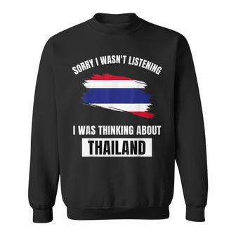 Thailand Love Sorry Wasn't Listening Thinking About Thailand Sweatshirt - Thegiftio UK