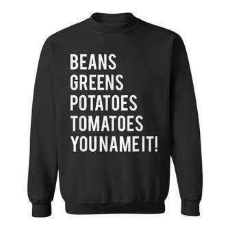 Thanks Giving Bean Greens Potatoes Tomatoes You Name Sweatshirt - Monsterry