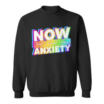 Now That's What I Call Anxiety Sweatshirt - Thegiftio UK
