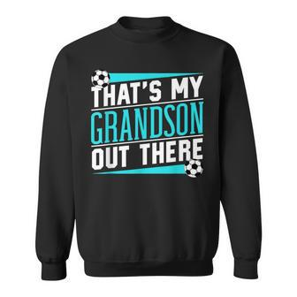 That's My Grandson Out There Soccer Hobby Sports Athlete Sweatshirt - Monsterry AU