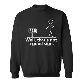 Well That's Not A Good Sign Ns Novelty Quotes Sweatshirt - Seseable