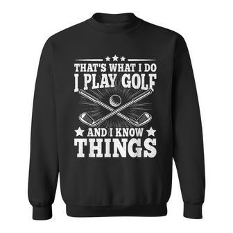 That's What I Do I Play Golf And I Know Things Golfer Sweatshirt - Monsterry