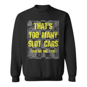 That's Too Many Slot Cars Racing Collector Joke Sweatshirt - Monsterry UK