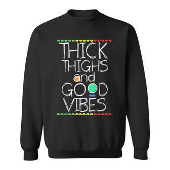 Thick Thighs And Good Vibes Cute Workout Sweatshirt - Monsterry
