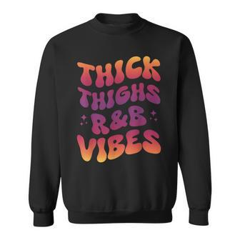 Thick Thighs And R&B Vibes Hip Hop Sweatshirt - Monsterry