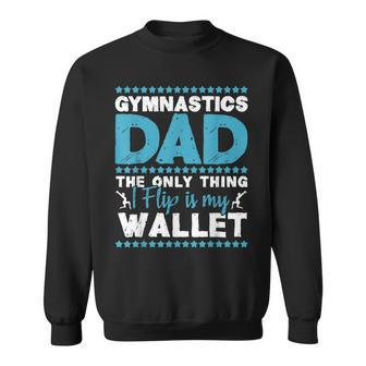 The Only Thing I Flip Is My Wallet Gymnastics Dad Gymnast Sweatshirt - Thegiftio UK