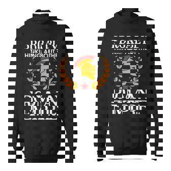 Thinking About The Roman Empire Roman History Sweatshirt - Thegiftio