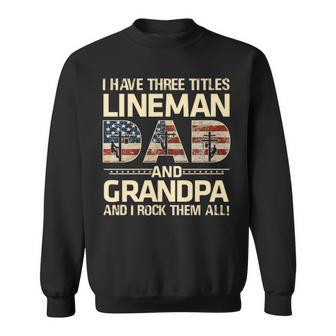 I Have Three Titles Dad Grandpa Lineman I Rock Them All Sweatshirt | Mazezy