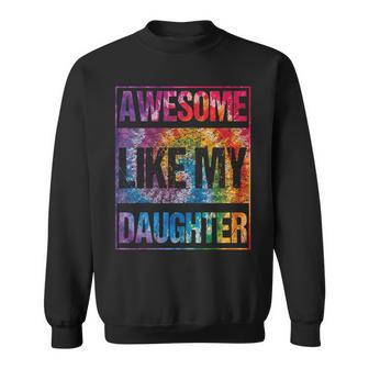 Tie Dye Awesome Like My Daughter Father's Day For Dad Sweatshirt - Seseable