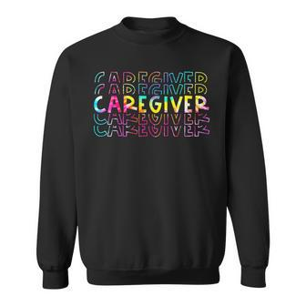 Tie Dye Caregiver Life Appreciation Healthcare Workers Sweatshirt - Monsterry