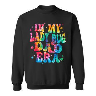 Tie Dye In My Lady Bug Dad Era Lady Bug Father Sweatshirt - Monsterry AU