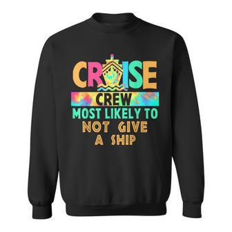 Tie Dye Vacation Cruise Crew Most Likely To Not Give A Ship Sweatshirt - Seseable