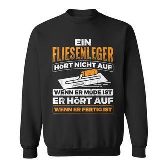 Tiling Hört Auf Wenn Er Fertig Ist Sweatshirt - Seseable