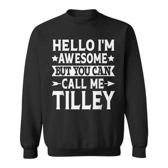 Tilley Surname Call Me Tilley Family Team Last Name Tilley Sweatshirt - Seseable