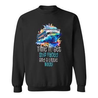 Time To Get Ship Faced And A Little Nauti Cruising Sweatshirt | Mazezy