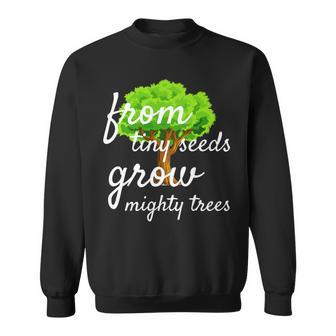 From Tiny Seeds Grow Mighty Trees Sweatshirt - Monsterry AU