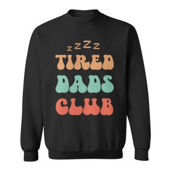 Tired Dads Club Dad Daddy Joke Humor Papa Fathers Day Mens Sweatshirt - Thegiftio UK
