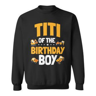 Titi Of The Birthday Boy Construction Worker Bday Party Sweatshirt - Thegiftio UK