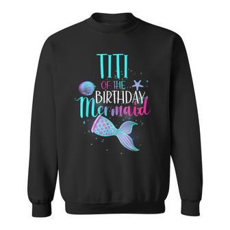 Titi Of The Birthday Mermaid Matching Family Birthday Sweatshirt - Monsterry DE