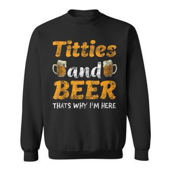 Titties And Beer Thats Why I'm Here For Beer Lovers Sweatshirt | Seseable UK
