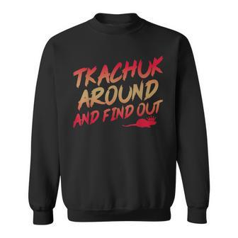 Tkachuk Around And Find Out Quote Sweatshirt - Seseable