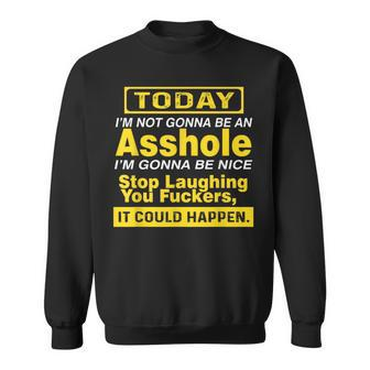 Today I'm Not Gonna Be An Asshole Humor Sweatshirt - Monsterry
