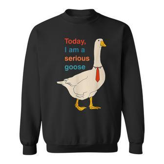 Today I Am A Serious Goose Sweatshirt - Seseable