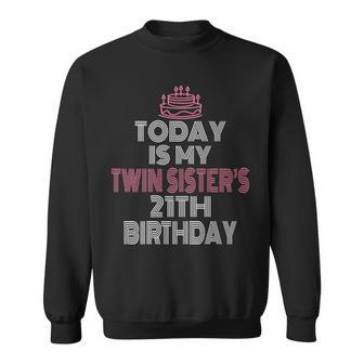 Today Is My Twin Sister's 21Th Birthday Party 21 Years Old Sweatshirt - Monsterry AU