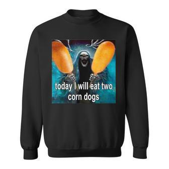 Today I Will Eat Two Corn Dogs Sweatshirt | Mazezy