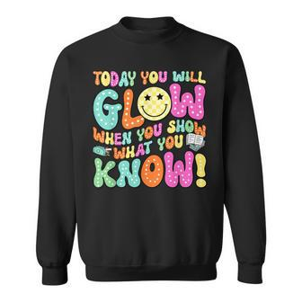Today You Will Glow When You Show What You Know Teachers Day Sweatshirt - Monsterry UK