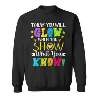 Today You Will Glow When You Show What YouKnow Teachers Day Sweatshirt | Mazezy