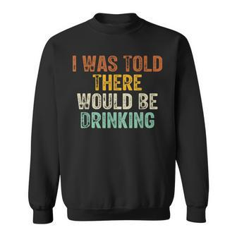I Was Told There Would Be Drinking Retro Vintage Sweatshirt - Thegiftio UK