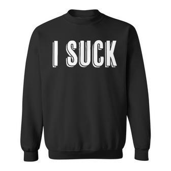 Top That Says The Words I Suck Sweatshirt - Monsterry AU