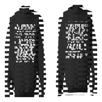History Lover Warning May Start Talking About History Sweatshirt - Thegiftio