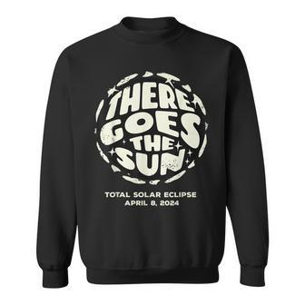 Total Solar Eclipse 2024 April 8 2024 There Goes The Sun Sweatshirt - Monsterry