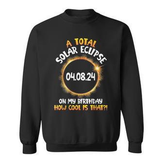 A Total Solar Eclipse On My Birthday How Cool Is That 2024 Sweatshirt | Mazezy