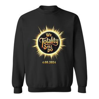 We Totality Still Do April 8 Eclipse Wedding Anniversary Sweatshirt | Mazezy